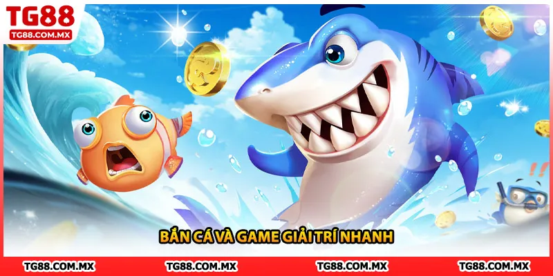 Bắn cá và game giải trí nhanh