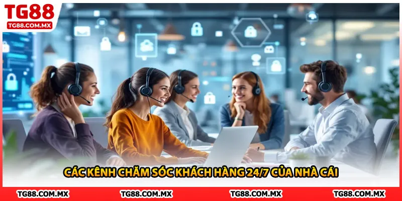 Các kênh chăm sóc khách hàng 24/7 của nhà cái