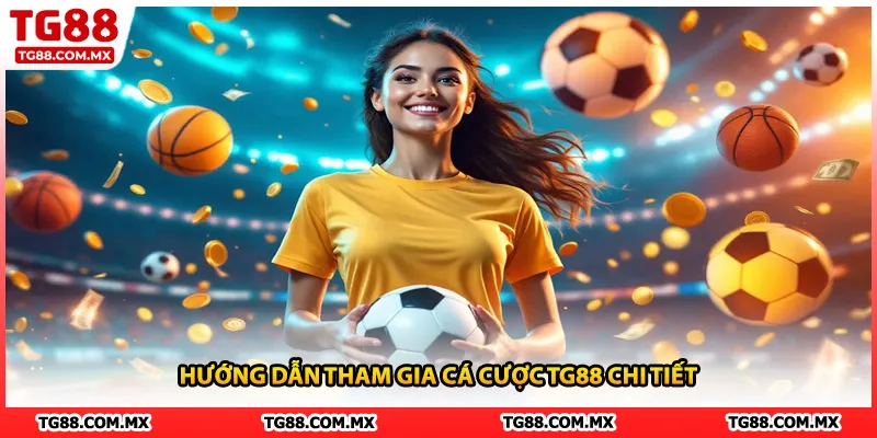 Hướng dẫn tham gia cá cược TG88 chi tiết
